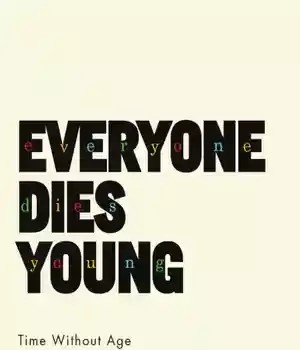 دانلود کتاب Everyone Dies Young: Time Without Age