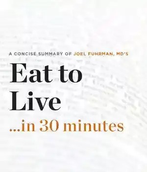 دانلود کتاب Summary: Eat to Live …in 30 Minutes: A Concise Summary of Joel Fuhrman MD’s Bestselling Book