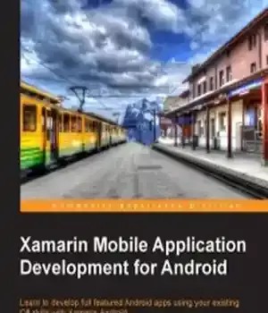 دانلود کتاب Xamarin Mobile Application Development for Android: Learn to develop full featured Android apps using your existing C# skills