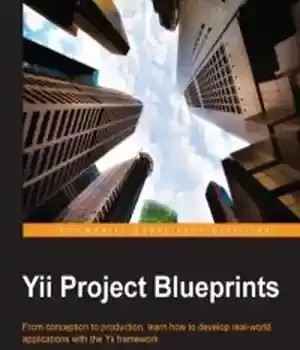 دانلود کتاب Yii Project Blueprints: From conception to production, learn how develop real-world applications with the framework
