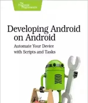 دانلود کتاب Developing Android on Android: Automate Your Device with Scripts and Tasks
