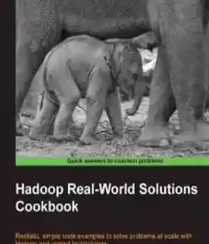 دانلود کتاب Hadoop Real-World Solutions Cookbook: Realistic, simple code examples to solve problems at scale with and related technologies