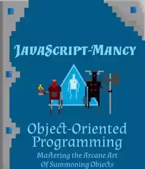 دانلود کتاب JavaScript-mancy: Object-Oriented Programming: Mastering the Arcane Art of Summoning Objects in JavaScript – JavaScript-mancy