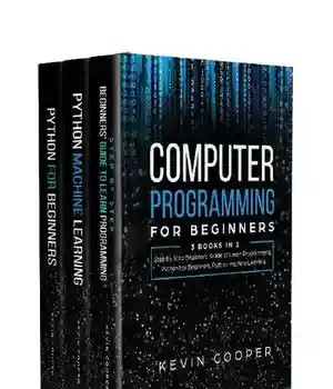 دانلود کتاب Computer Programming for Beginners: 3 Books in 1: Step by Guide to Learn Programming, Python Beginners