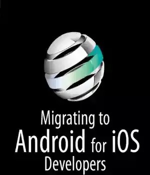 دانلود کتاب Migrating to Android for iOS Developers