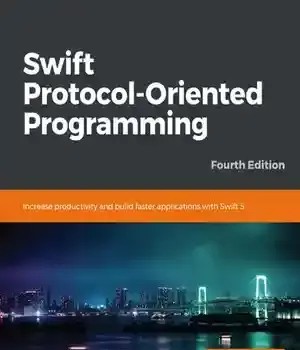 دانلود کتاب Swift Protocol-Oriented Programming: Increase productivity and build faster applications with 5, 4th Edition