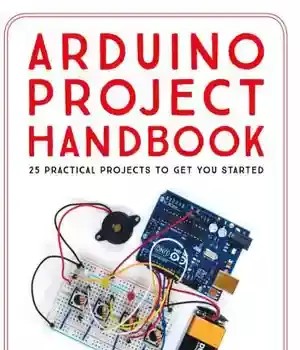دانلود کتاب The Arduino project handbook: 45 illustrated projects for complete beginner