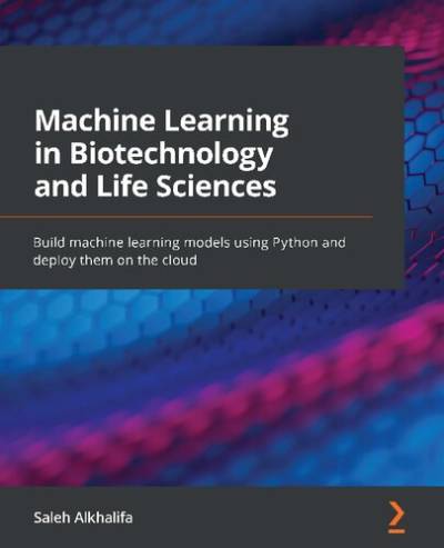 دانلود کتاب Machine Learning in Biotechnology and Life Sciences: Build models using Python deploy them on the cloud