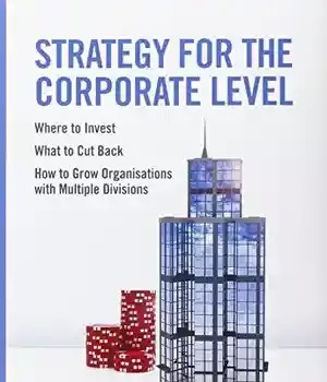 دانلود کتاب Strategy for the corporate level : where to invest, what cut back and how grow organisations