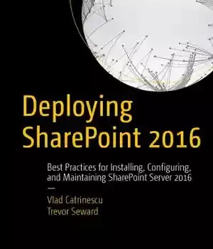 دانلود کتاب Deploying SharePoint 2016: best practices for installing, configuring, and maintaining Server 2016