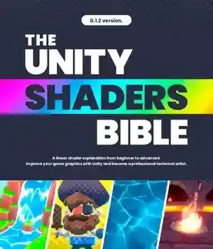 دانلود کتاب The Unity Shaders Bible: A linear explanation of from beginner to advanced. Improve your game graphics with