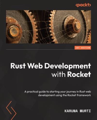 دانلود کتاب Rust Web Development with Rocket: A practical guide to starting your journey in using the Rocket framework