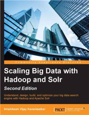 دانلود کتاب Scaling Big Data with Hadoop and Solr Understand, design, build, optimize your search engine Apache