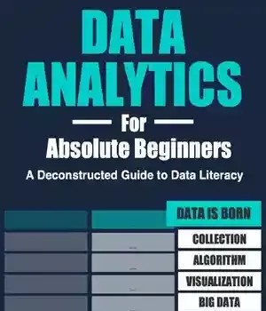 دانلود کتاب Data Analytics for Absolute Beginners: A Deconstructed Guide to Literacy
