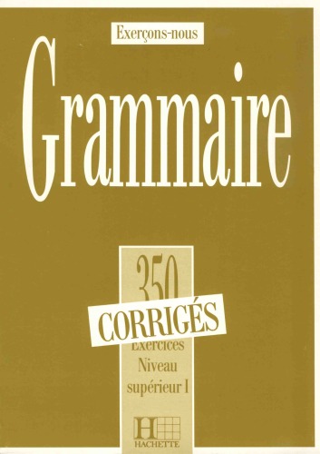 دانلود کتاب Grammaire. 350 exercices, niveau supérieur 1 – Corrigé des exercices