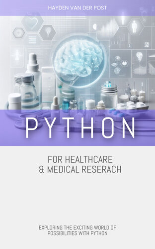 دانلود کتاب Python for Healthcare & Medical Research: EXPLORING THE EXCITING WORLD OF POSSIBILITIES WITH PYTHON