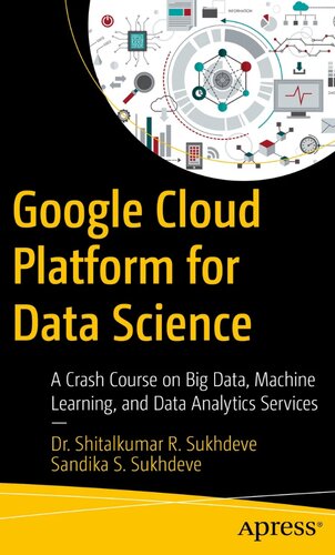 دانلود کتاب Google Cloud Platform for Data Science: A Crash Course on Big Data, Machine Learning, and Data Analytics Services