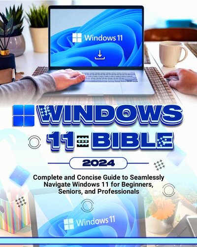 دانلود کتاب Windows 11 Bible 2024: Complete and Concise Guide to Seamlessly Navigate Windows 11, for Beginners, Seniors and Professionals