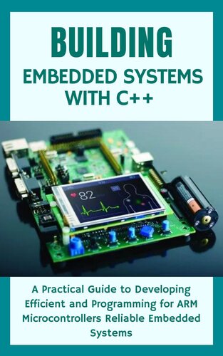 دانلود کتاب Building Embedded Systems with C++: A Practical Guide to Developing Efficient and Programming for ARM Microcontrollers Reliable Embedded Systems