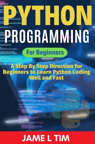 دانلود کتاب Python Programming for Beginners: A Step By Step Direction for Beginners to Learn Python Coding Well and Fast