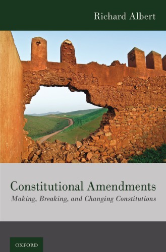 دانلود کتاب Constitutional Amendments: Making, Breaking, And Changing Constitutions