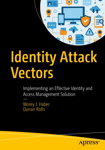 دانلود کتاب Identity Attack Vectors: Implementing An Effective Identity And Access Management Solution