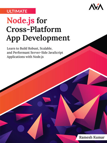 دانلود کتاب Ultimate Node.js for Cross-Platform App Development: Learn to Build Robust, Scalable, and Performant Server-Side JavaScript Applications with Node.js