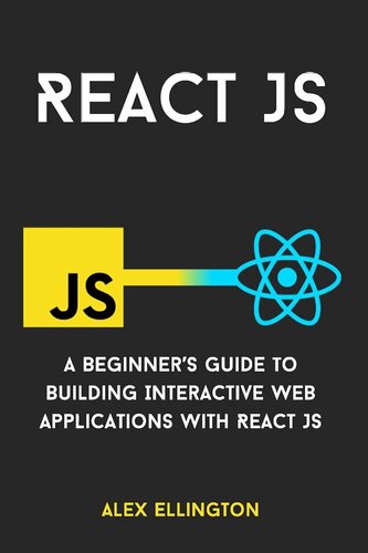 دانلود کتاب React JS. A Beginner’s Guide to Building Interactive Web Apps 2024