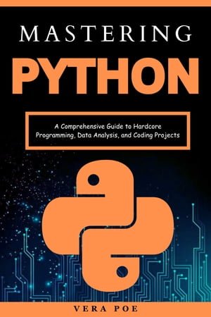 دانلود کتاب Mastering Python: A Comprehensive Guide to Hardcore Programming, Data Analysis, and Coding Projects