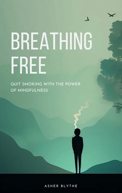 دانلود کتاب Breathing Free: Quit Smoking with the Power of Mindfulness: Unlock a Smoke-Free Life through Simple, Daily Practices