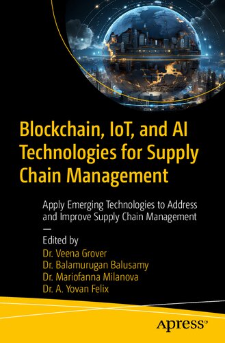 دانلود کتاب Blockchain, IoT, and AI Technologies for Supply Chain Management: Apply Emerging Technologies to Address