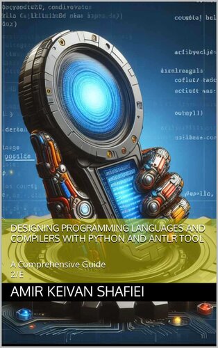 دانلود کتاب Designing Programming Languages and Compilers with Python and ANTLR Tool: A Comprehensive Guide