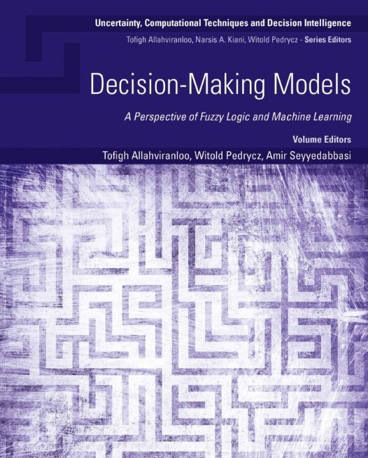 دانلود کتاب Decision-Making Models: A Perspective of Fuzzy Logic and Machine Learning (Uncertainty, Computational Techniques, and Decision Intelligence)
