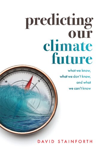 دانلود کتاب Predicting Our Climate Future: What We Know, What We Don’t Know, and What We Can’t Know
