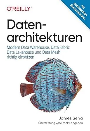 دانلود کتاب Datenarchitekturen: Modern Data Warehouse, Data Fabric, Data Lakehouse und Data Mesh richtig einsetzen
