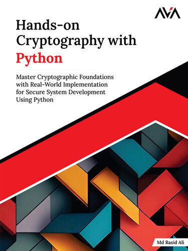دانلود کتاب Hands-on Cryptography with Python: Master Cryptographic Foundations with Real-World Implementation for Secure System Development Using Python