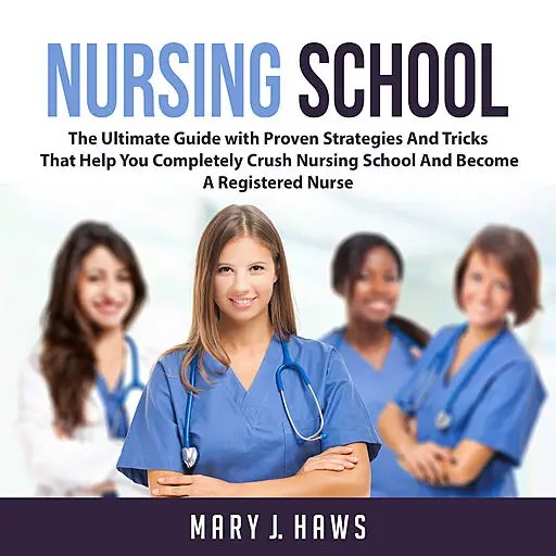 دانلود کتاب Nursing School: The Ultimate Guide with Proven Strategies And Tricks That Help You Completely Crush Nursing School And Become A Registered Nurse