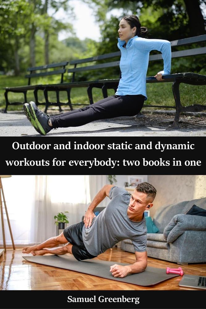دانلود کتاب Outdoor and indoor static and dynamic workouts for everybody: two books in one