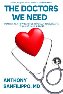 دانلود کتاب The Doctors We Need Imagining a New Path for Physician Recruitment, Training, and Support
