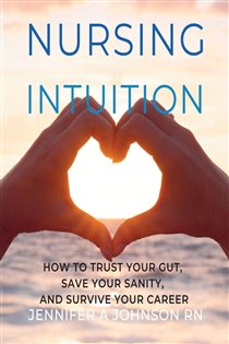 دانلود کتاب Nursing Intuition: How to Trust our Gut, Save Your Sanity, and Survive Your Career: How to Trust Your Gut, Save Your Sanity, and Survive Your Career