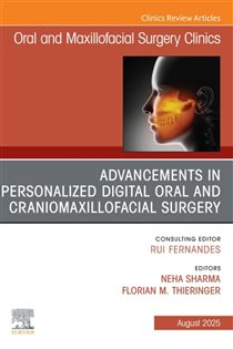 دانلود کتاب Advancements in Personalized Digital Oral Surgery, An Issue of Oral and Maxillofacial Surgery Clinics of North America