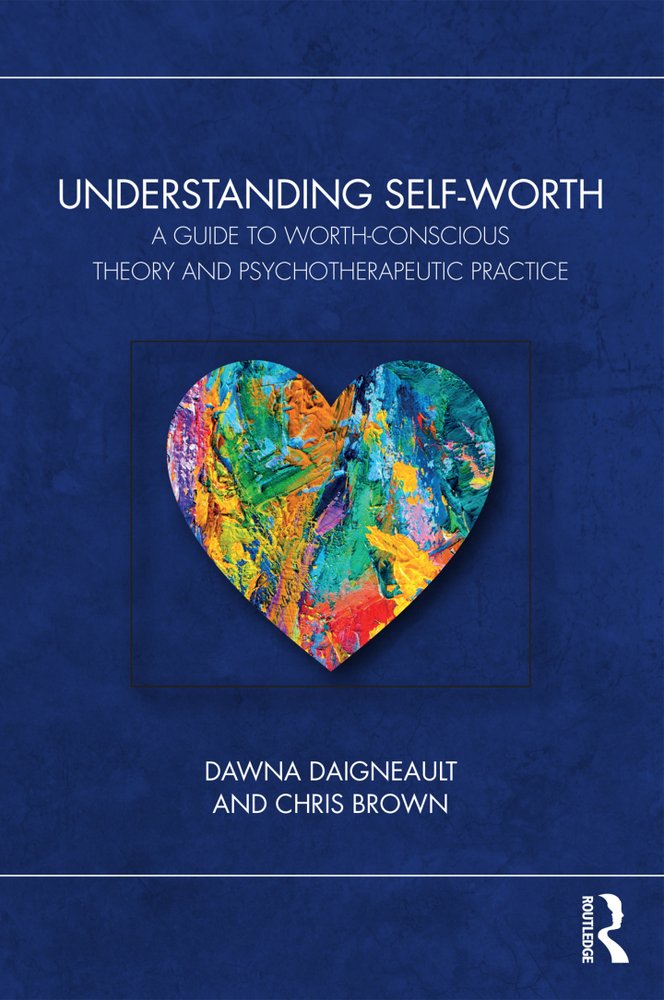 دانلود کتاب Understanding Self-Worth: A Guide to Worth-Conscious Theory and Psychotherapeutic Practice