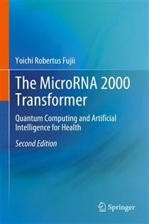 دانلود کتاب The MicroRNA 2000 Transformer (2nd ed.) Quantum Computing and Artificial Intelligence for Health