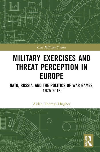 دانلود کتاب Military Exercises and Threat Perception in Europe NATO, Russia, and the Politics of War Games, 1975-2018 By Thomas Hughes