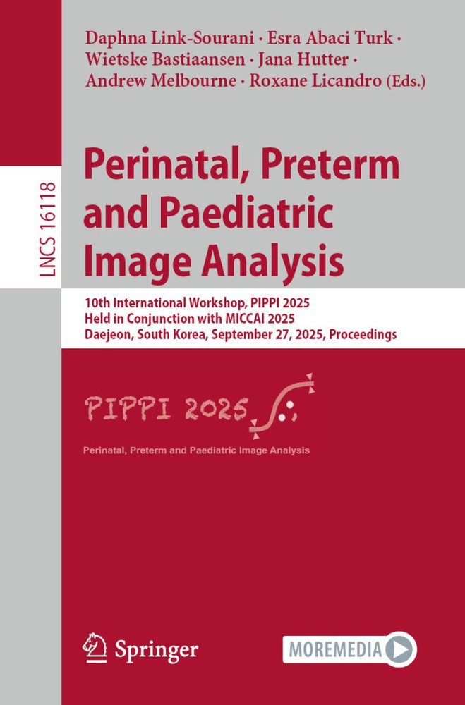 دانلود کتاب Perinatal, Preterm and Paediatric Image Analysis: 10th International Workshop, PIPPI 2025, Held in Conjunction with MICCAI 2025, Daejeon, South Korea, September 27, 2025, Proceedings