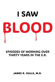 دانلود کتاب I Saw BLOOD EPISODES OF WORKING OVER 30 YEARS IN THE E.R.