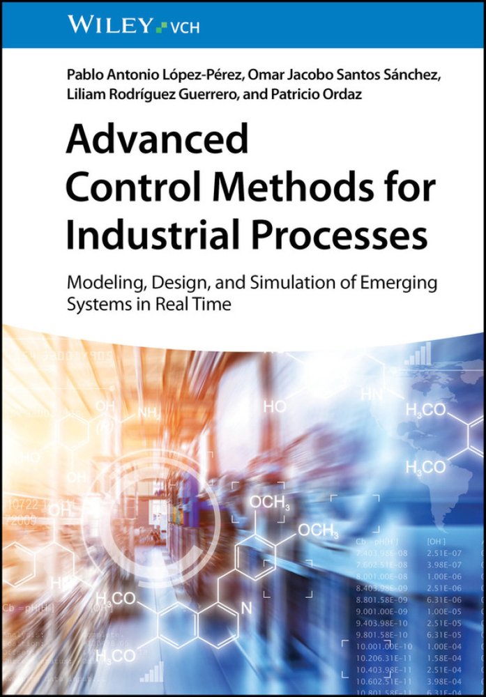 دانلود کتاب Advanced Control Methods for Industrial Processes: Modeling, Design, and Simulation of Emerging Systems in Real Time