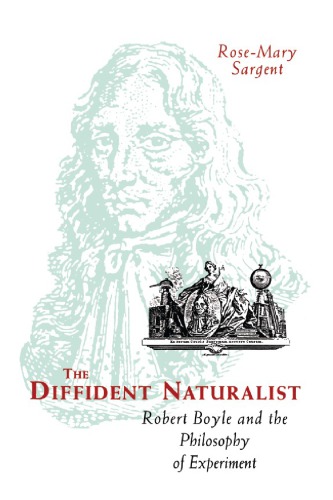دانلود کتاب The Diffident Naturalist: Robert Boyle and Philosophy of Experiment