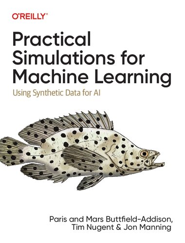 دانلود کتاب Practical Simulations for Machine Learning: Using Synthetic Data AI