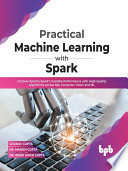 دانلود کتاب Practical Machine Learning with Spark: Uncover Apache Spark’s Scalable Performance